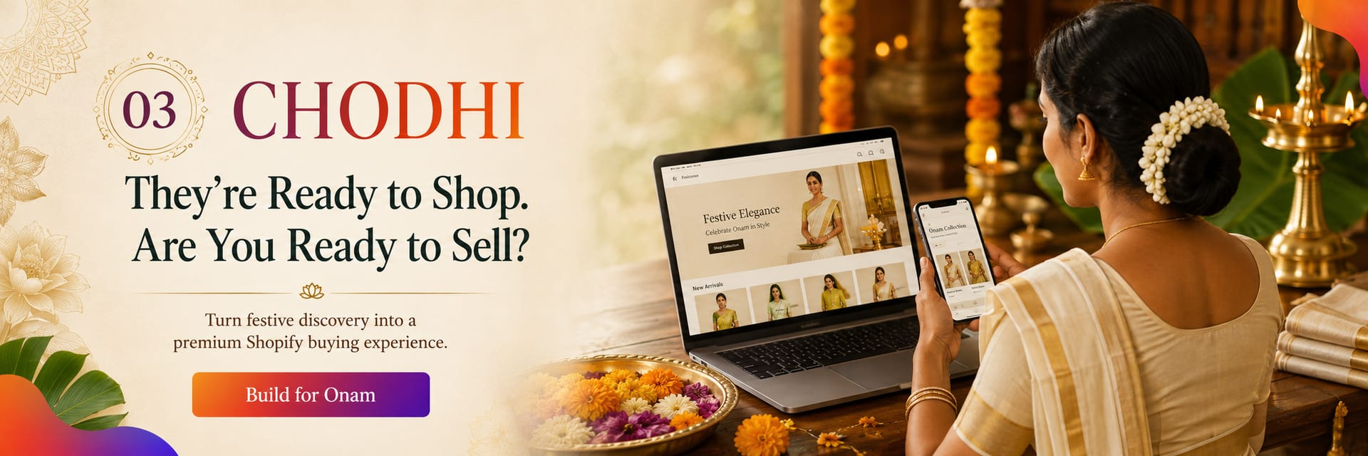 Onam day 3, Chodhi — They're ready to shop. Are you ready to sell? Turn festive discovery into a premium Shopify buying experience.