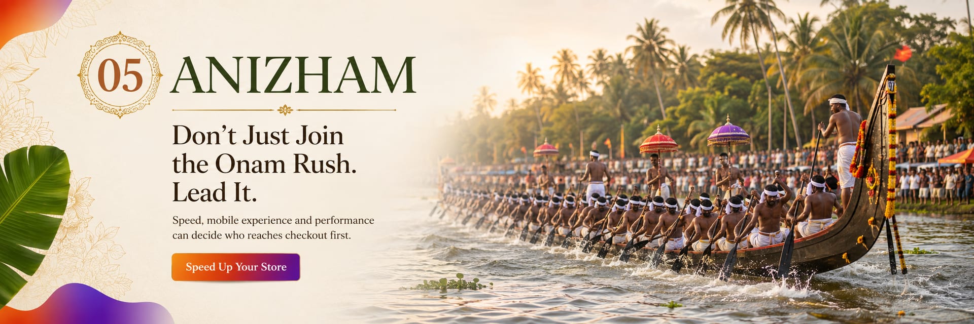 Onam day 5, Anizham — Don't just join the Onam rush. Lead it. Speed, mobile experience and performance can decide who reaches checkout first.