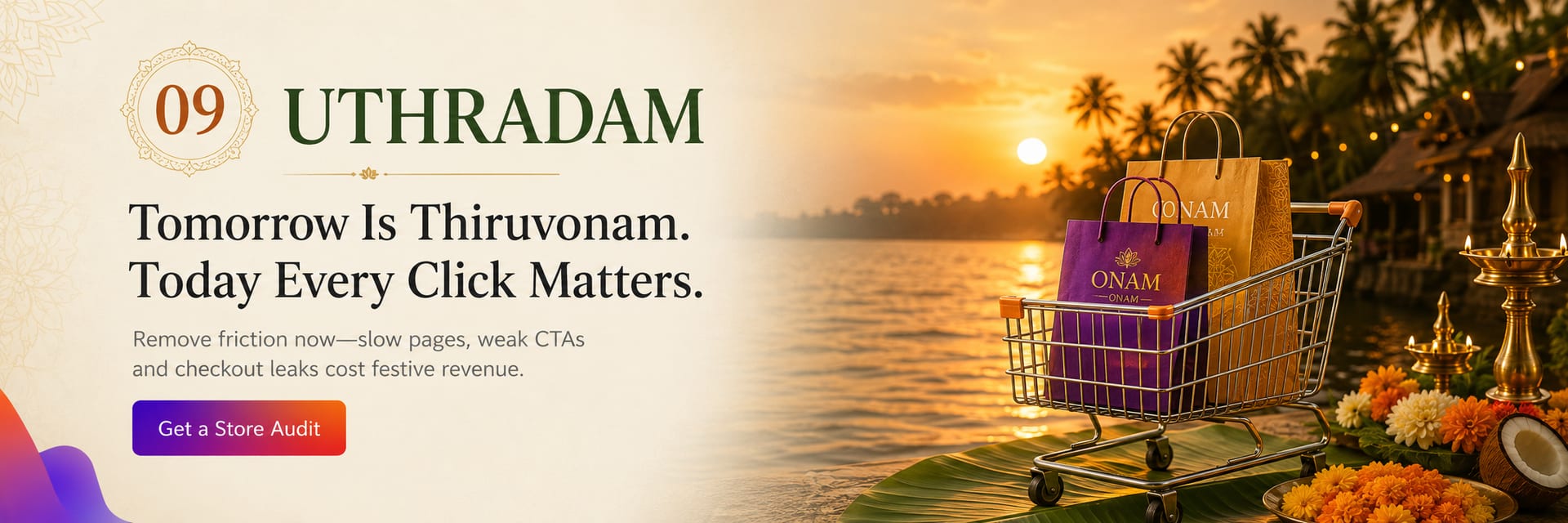 Onam day 9, Uthradam — Tomorrow is Thiruvonam. Today every click matters. Remove friction now — slow pages, weak CTAs and checkout leaks cost festive revenue.