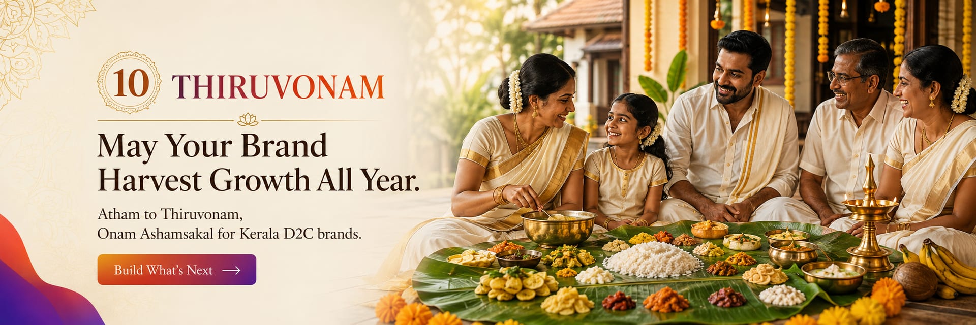 Onam day 10, Thiruvonam — May your brand harvest growth all year. Atham to Thiruvonam, Onam Ashamsakal for Kerala D2C brands.